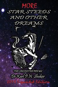 Cover image for More Star Steeds and other Dreams: The Collected Poems of Dr Karl P N Shuker - Expanded Edition