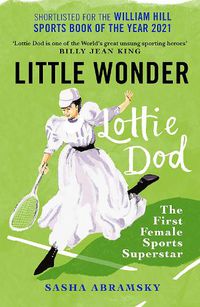 Cover image for Little Wonder: Lottie Dod, the First Female Sports Superstar