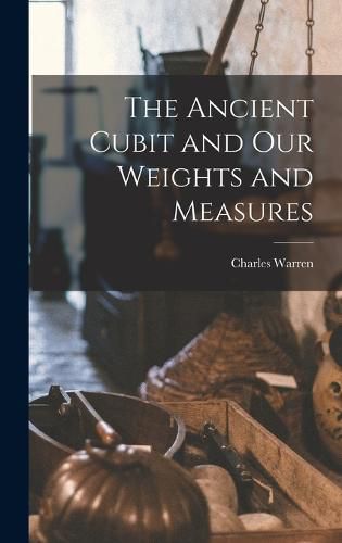 The Ancient Cubit and our Weights and Measures