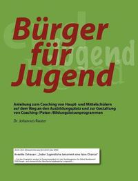 Cover image for Burger fur Jugend: Anleitung zum Coaching von Haupt- und Mittelschulern auf dem Weg an den Ausbildungsplatz und zur Gestaltung von Coaching-/Paten-/Bildungslotsenprogrammen