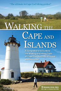 Cover image for Walking the Cape and Islands: A Comprehensive Guide to the Walking and Hiking Trails of Cape Cod, Martha's Vineyard, and Nantucket