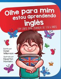 Cover image for Olhe para mim estou aprendendo ingles: Um conto para criancas de 3 a 6 anos