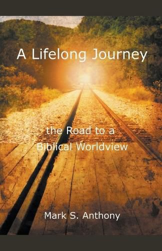 A Lifelong Journey - The Road to a Biblical Worldview