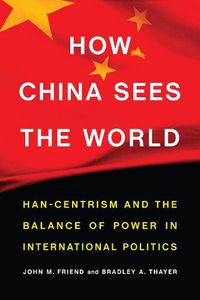 Cover image for How China Sees the World: Han-Centrism and the Balance of Power in International Politics