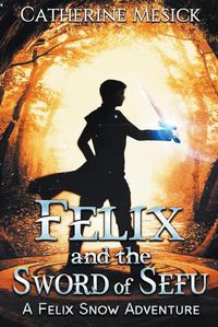 Cover image for Felix and the Sword of Sefu