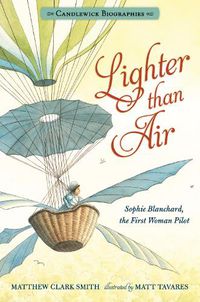 Cover image for Lighter than Air: Sophie Blanchard, the First Woman Pilot: Candlewick Biographies