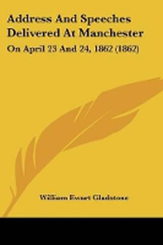 Cover image for Address And Speeches Delivered At Manchester: On April 23 And 24, 1862 (1862)