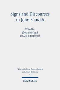 Cover image for Signs and Discourses in John 5 and 6: Historical, Literary, and Theological Readings from the Colloquium Ioanneum 2019 in Eisenach