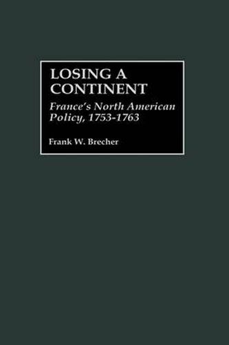 Losing a Continent: France's North American Policy, 1753-1763