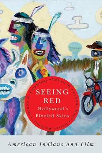 Cover image for Seeing Red - Hollywood's Pixeled Skins: American Indians and Film