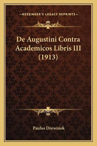 Cover image for de Augustini Contra Academicos Libris III (1913)