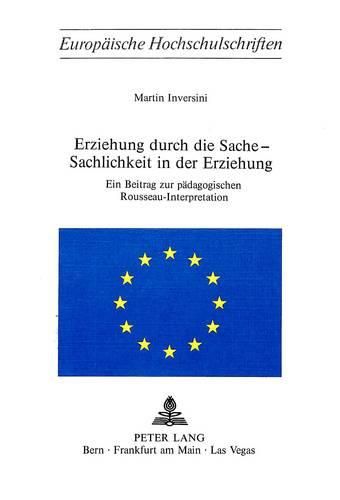 Cover image for Erziehung Durch Die Sache - Sachlichkeit in Der Erziehung: Ein Beitrag Zur Paedagogischen Rousseau-Interpretation