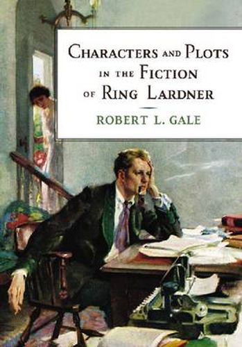 Characters and Plots in the Fiction of Ring Lardner