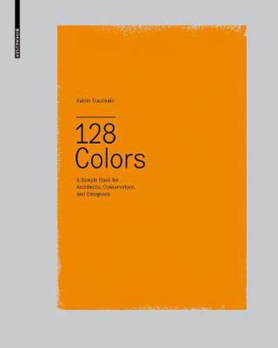 Cover image for 128 Colors: A Sample Book for Architects, Conservators and Designers