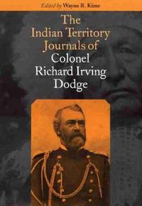 Cover image for The Indian Territory Journals of Colonel Richard Irving Dodge