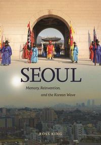 Cover image for Seoul: Memory, Reinvention, and the Korean Wave