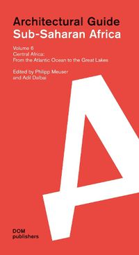 Cover image for Sub-Saharan Africa: Architectural Guide: Volume 6: Central Africa. From the Atlantic Ocean to the Great Lakes