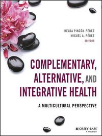 Cover image for Complementary, Alternative, and Integrative Health - A Multicultural Perspective