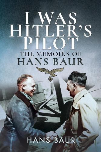 Cover image for I Was Hitler's Pilot: The Memoirs of Hans Baur