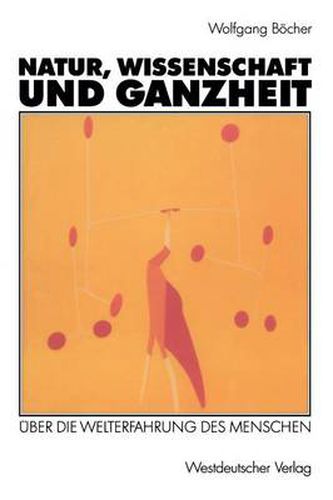 Cover image for Natur, Wissenschaft Und Ganzheit: UEber Die Welterfahrung Des Menschen