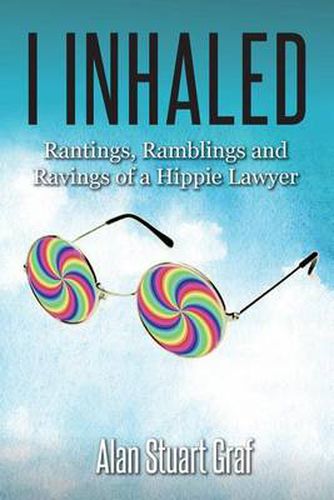 Cover image for I inhaled: Rantings, Ramblings and Ravings of a Hippie Lawyer