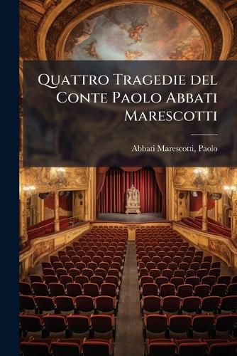 Cover image for Quattro Tragedie del Conte Paolo Abbati Marescotti