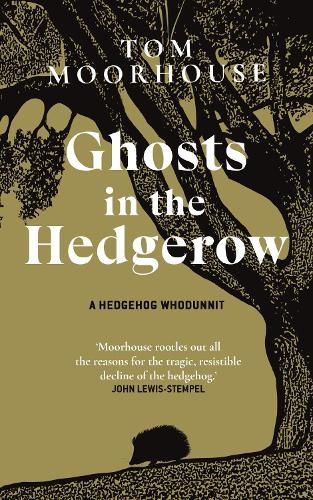 Cover image for Ghosts in the Hedgerow: A Hedgehog Whodunnit - who or what is responsible for our favourite mammal's decline