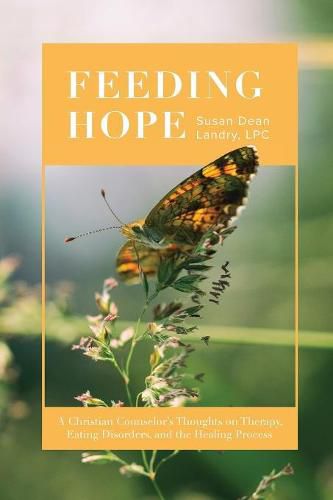 Cover image for Feeding Hope: A Christian Counselor's Thoughts on Therapy, Eating Disorders, and the Healing Process