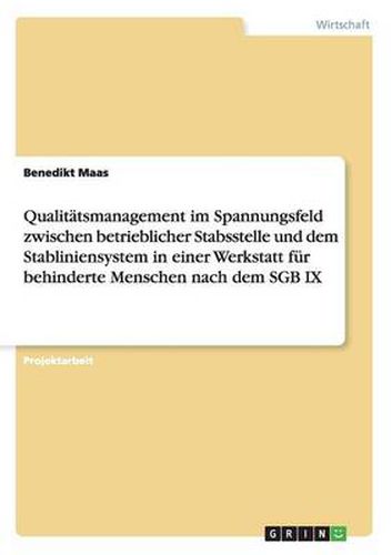 Cover image for Qualitatsmanagement im Spannungsfeld zwischen betrieblicher Stabsstelle und dem Stabliniensystem in einer Werkstatt fur behinderte Menschen nach dem SGB IX