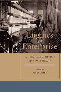 Cover image for Engines of Enterprise: An Economic History of New England