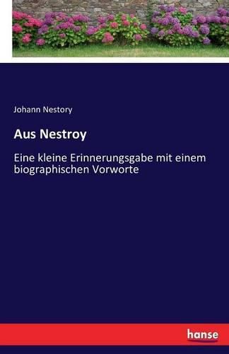 Aus Nestroy: Eine kleine Erinnerungsgabe mit einem biographischen Vorworte