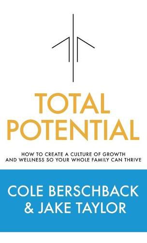 Cover image for Total Potential: How to Create a Culture of Growth and Wellness So Your Whole Family Can Thrive