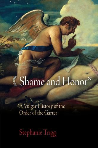 Cover image for Shame and Honor: A Vulgar History of the Order of the Garter