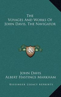 Cover image for The Voyages and Works of John Davis, the Navigator