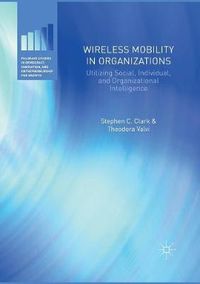 Cover image for Wireless Mobility in Organizations: Utilizing Social, Individual, and Organizational Intelligence