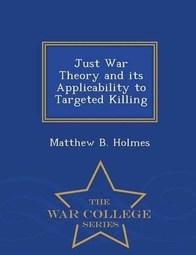 Cover image for Just War Theory and Its Applicability to Targeted Killing - War College Series