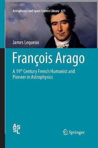 Francois Arago: A 19th Century French Humanist and Pioneer in Astrophysics