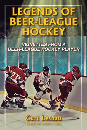 Cover image for Legends of Beer-League Hockey: Vignettes from a Beer-League Hockey Player