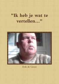 Cover image for "Ik heb je wat te vertellen..."