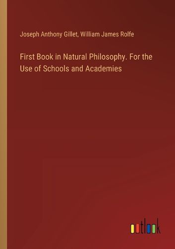 First Book in Natural Philosophy. For the Use of Schools and Academies