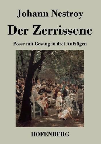 Der Zerrissene: Posse mit Gesang in drei Aufzugen