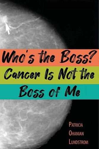 Cover image for Who's the Boss? Cancer Is Not the Boss of Me