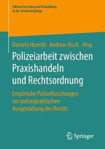 Cover image for Polizeiarbeit zwischen Praxishandeln und Rechtsordnung: Empirische Polizeiforschungen zur polizeipraktischen Ausgestaltung des Rechts