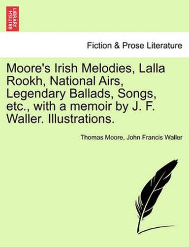 Cover image for Moore's Irish Melodies, Lalla Rookh, National Airs, Legendary Ballads, Songs, etc., with a memoir by J. F. Waller. Illustrations.