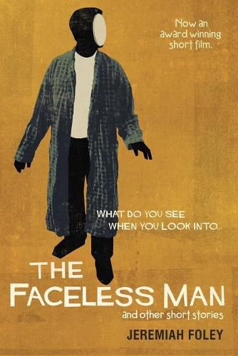Cover image for The Faceless Man and Other Short Stories: What Do You See When You Look Into...
