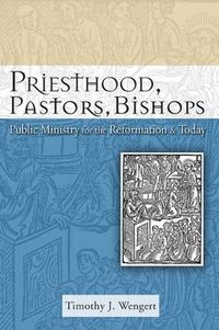 Cover image for Priesthood, Pastors, Bishops: Public Ministry for the Reformation and Today