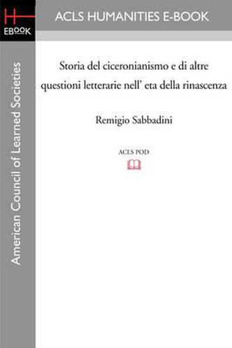 Cover image for Storia del Ciceronianismo E Di Altre Questioni Letterarie Nell' Eta Della Rinascenza