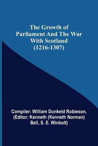 Cover image for The Growth of Parliament and the War with Scotland (1216-1307)