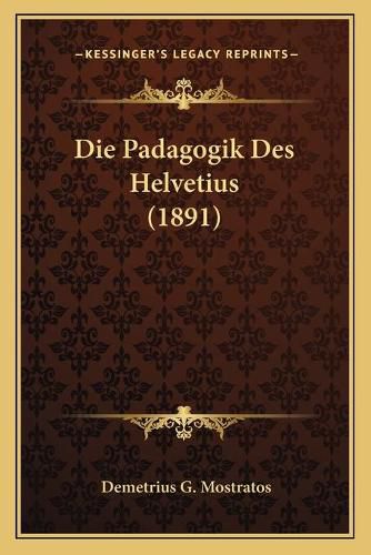 Cover image for Die Padagogik Des Helvetius (1891)