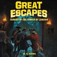 Cover image for Great Escapes #5: Terror in the Tower of London: True Stories of Bold Breakouts, Daring D